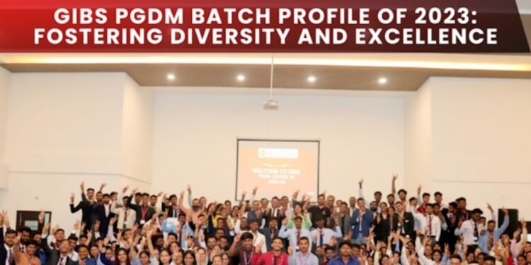 GIBS PGDM Batch Profile of 2023: Fostering Diversity and Excellence