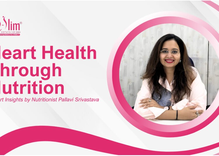 Heart Health Starts with Diet: Preventing Cholesterol and Heart Problems by Nutritionist, Pallavi Srivastava